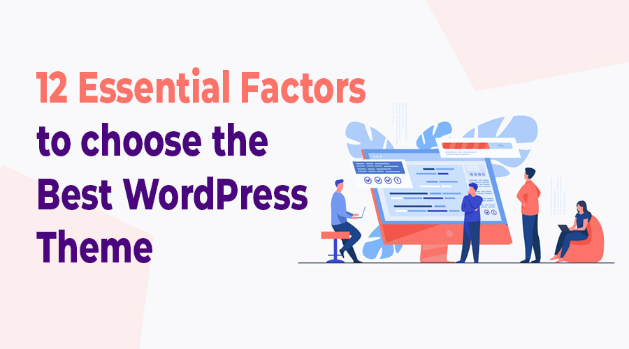 12 Essential Factors to choose the Best WordPress Theme