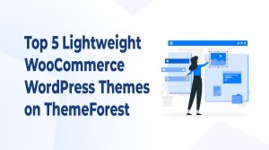 Top 5 Lightweight WooCommerce WordPress Theme on ThemeForest