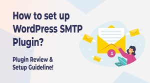 How to set up WordPress SMTP Plugin? Complete Guideline in 2023