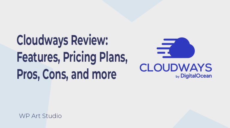 Cloudways Review: Features, Pricing Plans, Pros and Cons, and more