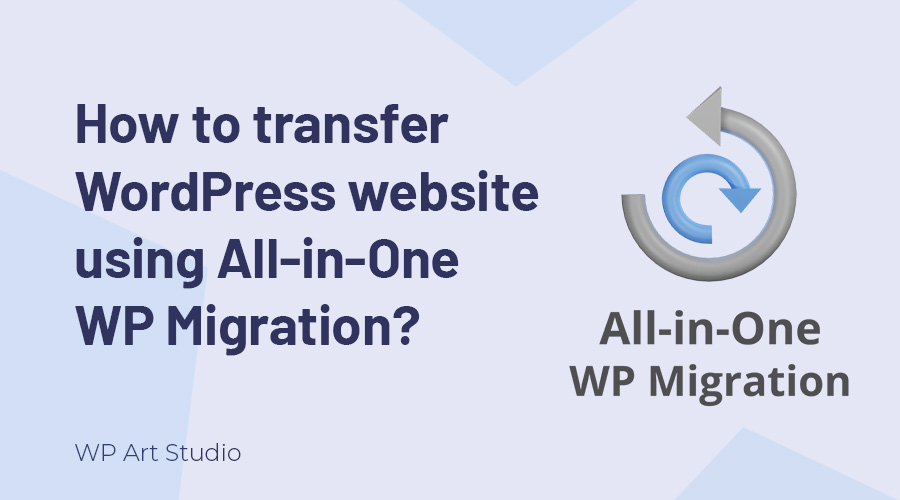 How to transfer WordPress website using All-in-One WP Migration?